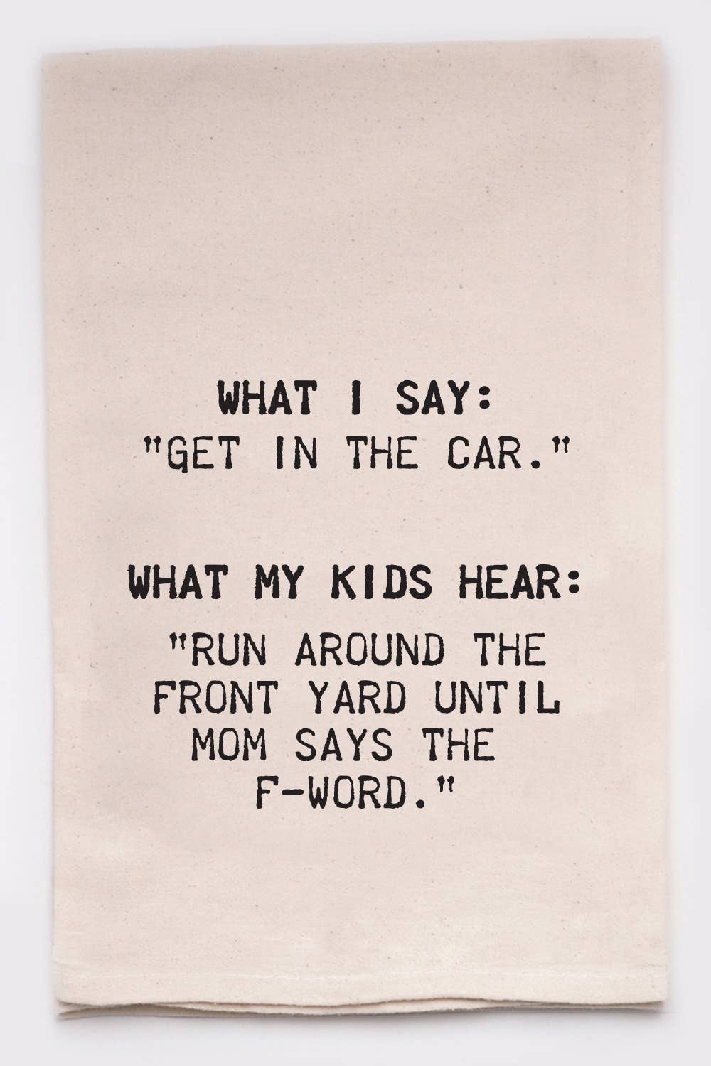 Get In The Car witty, funny, Tea Towel