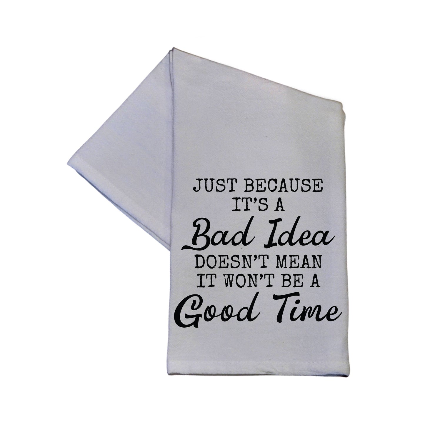 Just Because It Is A Bad Idea Cotton Tea Towel 16x24