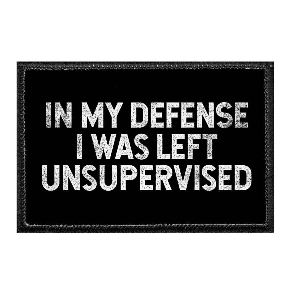In My Defense I Was Left Unsupervised - Removable Patch w/Cap