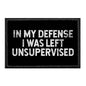 In My Defense I Was Left Unsupervised - Removable Patch w/Cap