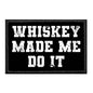 Whiskey Made Me Do It - Removable Patch w/cap