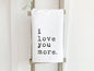I Love You More - Cotton Tea Towel